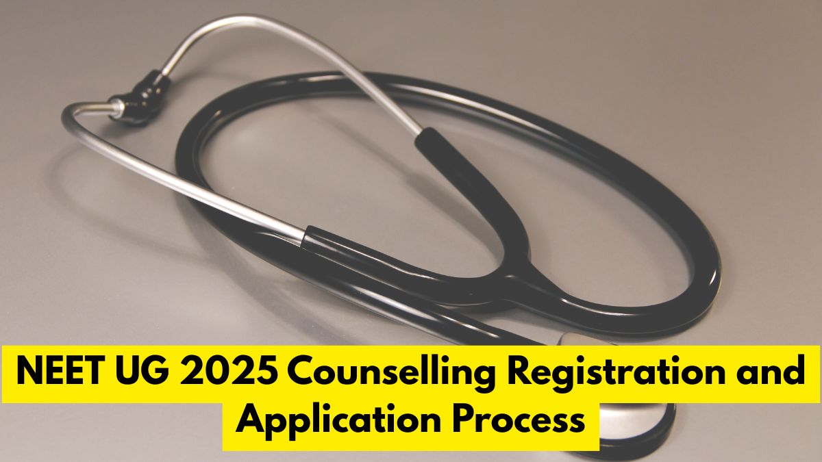 NEET UG 2025 Counselling Registration and Application Process; Details Here